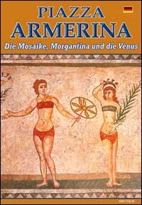 Piazza Armerina. I mosaici, Morgantina e la Venere. Ediz. tedesca Leisure, Home & Garden