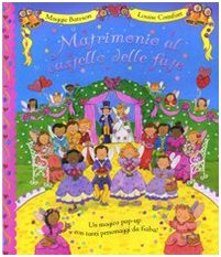 Matrimonio al castello delle fate. Libro pop-up. Ediz. illustrata book