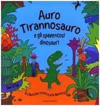 Auro Tirannosauro e gli spaventosi dinosauri. Libro sonoro book