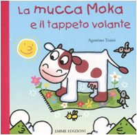 La mucca Moka e il tappeto volante. Ediz. illustrata Children's books