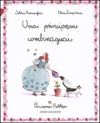 La principessa combinaguai. Principesse favolose Children's books