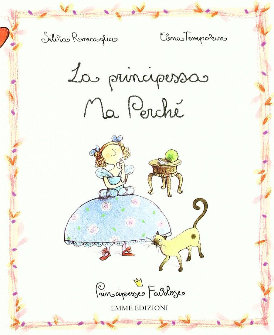 La principessa Ma Perché. Principesse favolose. Ediz. illustrata (Vol. 12) Children's books