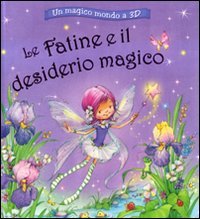 Le fatine e il desiderio magico. Un magico mondo a 3D. Libro 3D book