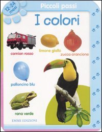Piccoli passi. I colori. 12/24 mesi. Ediz. illustrata book