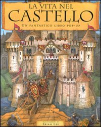 La vita nel castello. Libro pop-up. Ediz. illustrata (A pagine aperte) Tiptoi & Games