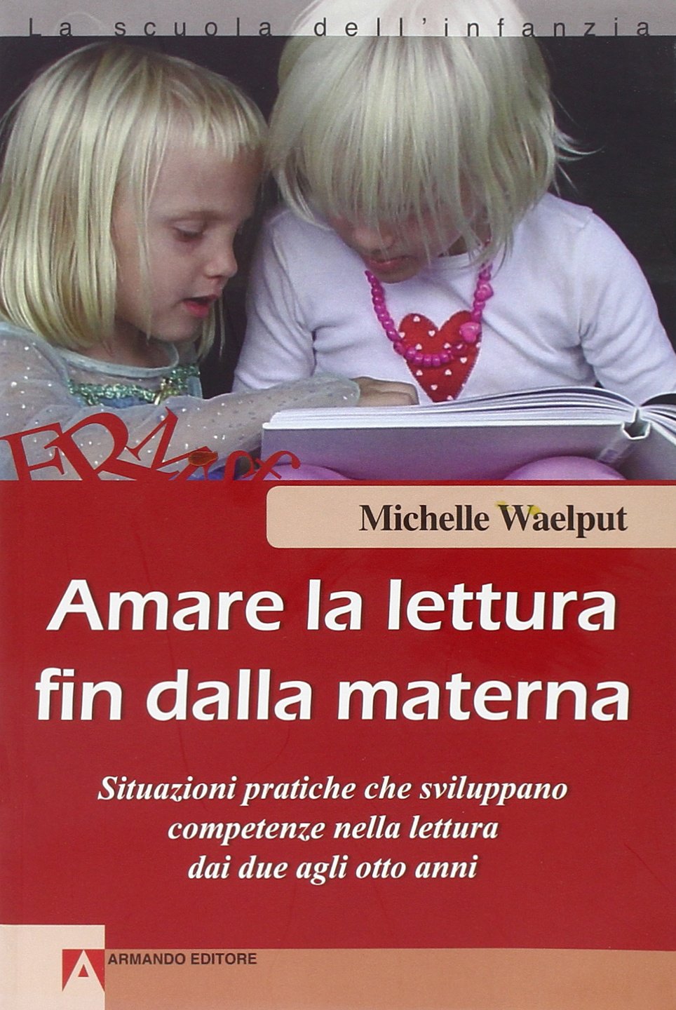 Amare la lettura fin dalla materna. Situazioni pratiche che sviluppano competenze nella lettura dai due agli otto anni book