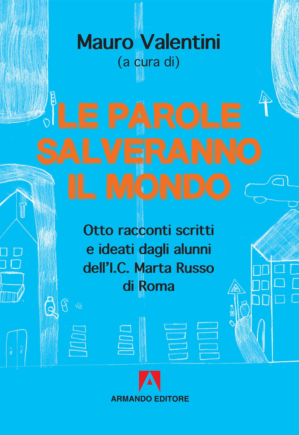 Le parole salveranno il mondo: Otto racconti scritti e ideati dagli alunni dell'I.C. Marta Russo di Roma (Scaffale aperto) Novels & Short Stories