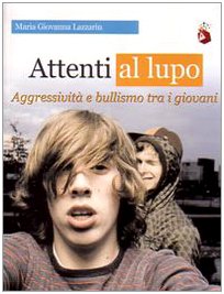 Attenti al lupo. Aggressività e bullismo tra i giovani book