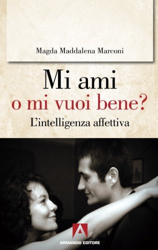 Mi ami o mi vuoi bene? L'intelligenza affettiva (Scaffale aperto/Psicologia) Partnership & Love