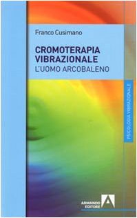 La cromoterapia vibrazionale. L'uomo arcobaleno book