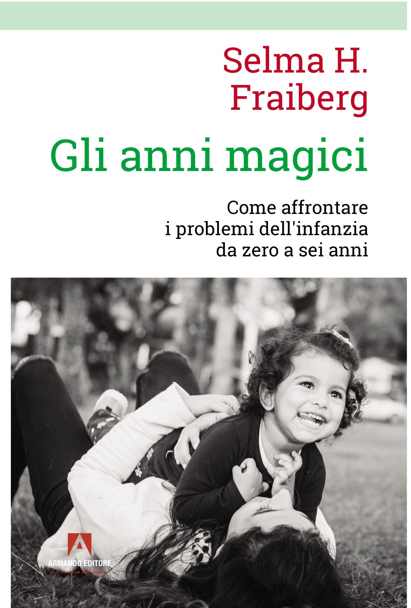Gli anni magici. Come affrontare i problemi dell'infanzia da zero a sei anni Psychology