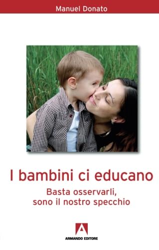 I bambini ci educano. Basta osservarli, sono il nostro specchio (Bambini e genitori) Parents & Children