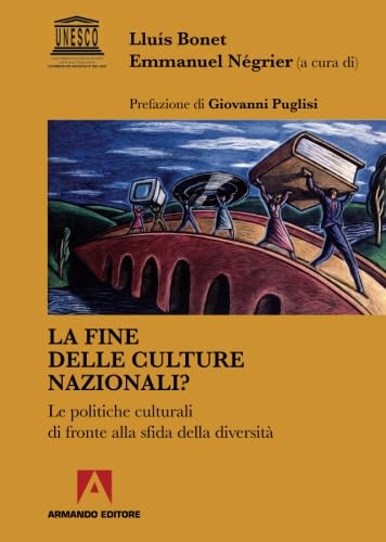 La fine delle culture nazionali? Le politiche culturali di fronte alla diversità (I libri dell'Unesco) Books