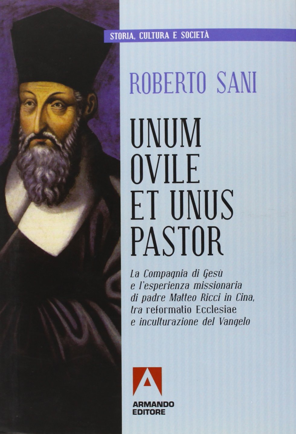 Unum ovile et unus pastor. La Compagnia di Gesù e l'esperienza missionaria di padre Matteo Ricci in Cina tra reformatio Ecclesie e inculturazione del Vangelo Social Sciences