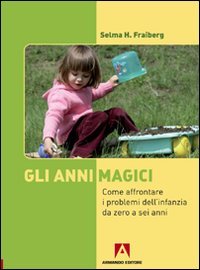 Gli anni magici. Come affrontare i problemi dell'infanzia da zero a sei anni book