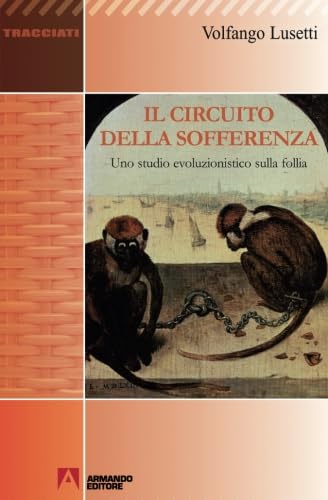 Il circuito della sofferenza. Uno studio evoluzionistico sulla follia book