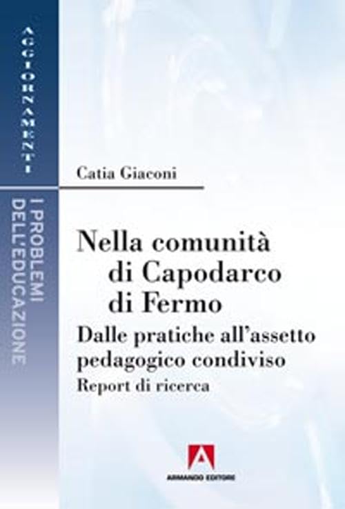 Nella comunità di Capodarco di Fermo. Dalle pratiche all'assetto pedagogico condiviso. Report di ricerca (Aggiornamenti. Problemi dell'educazione) Social Sciences