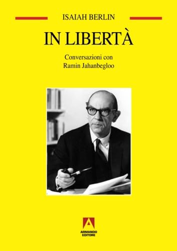 In libertà. Conversazioni con Ramin Jahanbegloo (Temi del nostro tempo) Philosophy