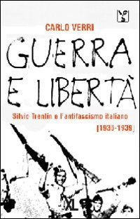 Guerra e libertà. Silvio Trentin e l'antifascismo (1936-1939) book
