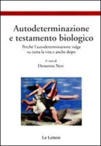 Autodeterminazione e testamento biologico. Perché l'autodeterminazione valga su tutta la vita e anche dopo (Etica, pratica e bioetica) Philosophy