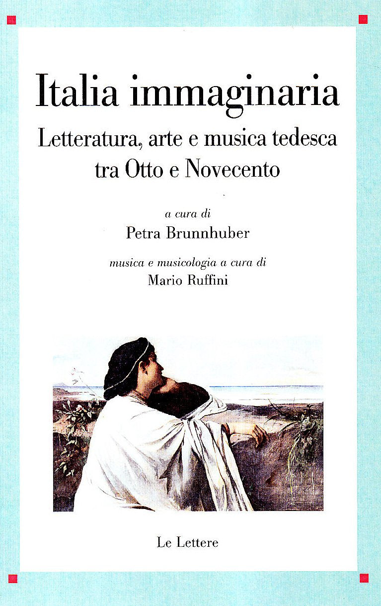 Italia immaginaria. Letteratura, arte e musica tedesca tra Otto e Novecento (Saggi) Books