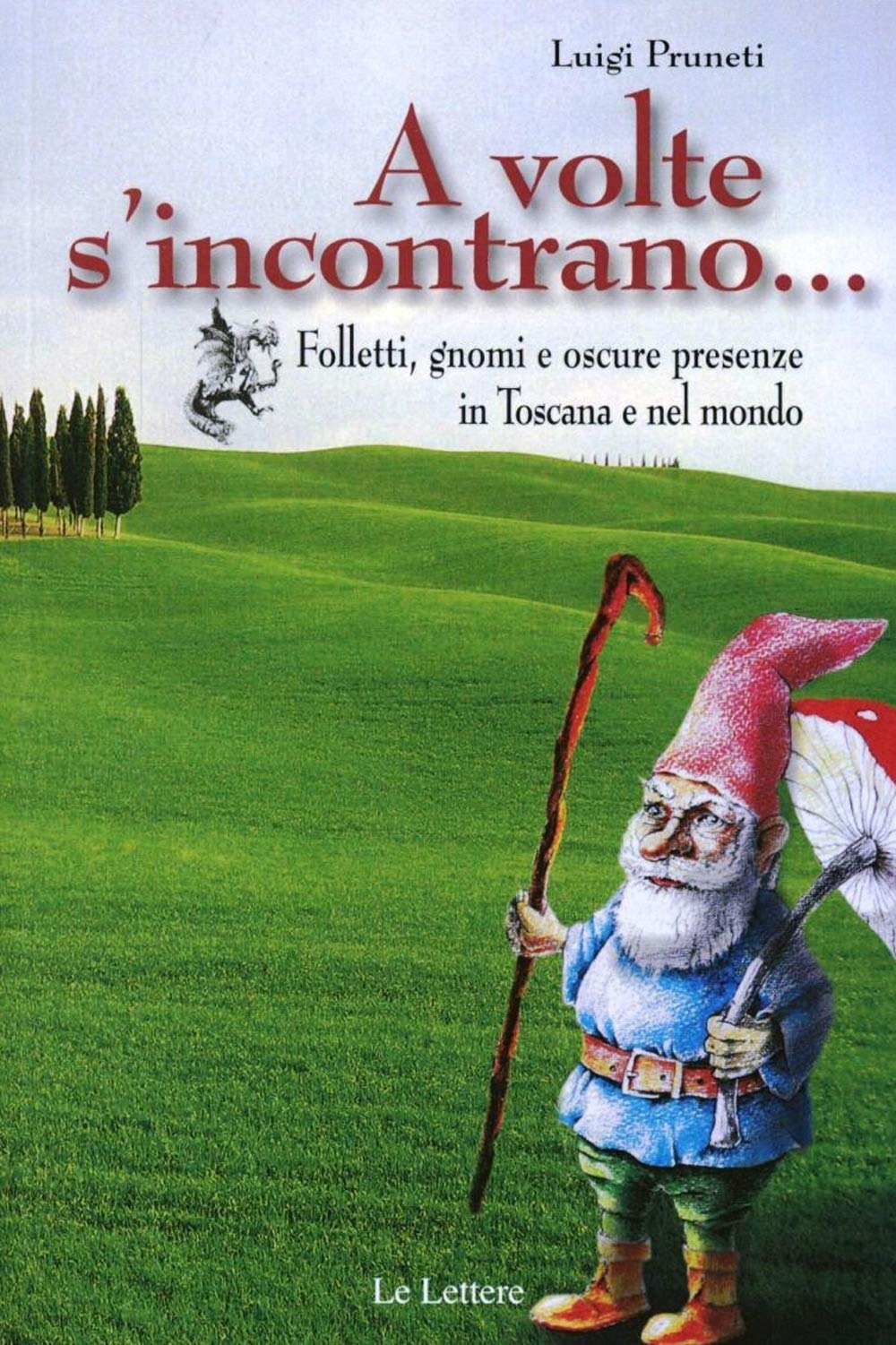 A volte s'incontrano... Folletti, gnomi e oscure presenze in Toscana e nel mondo book