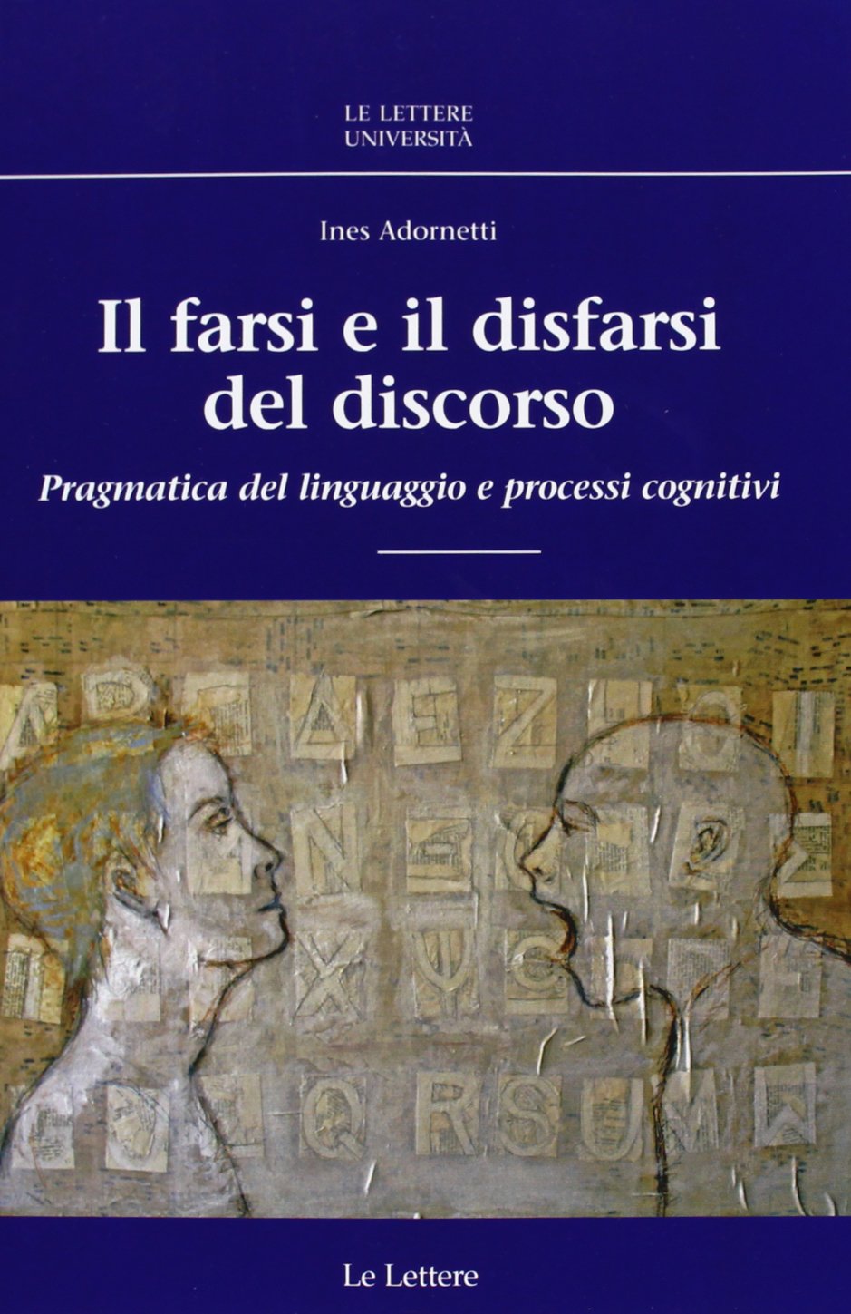 Il farsi e il disfarsi del discorso. Pragmatica del linguaggio e processi cognitivi Social Sciences
