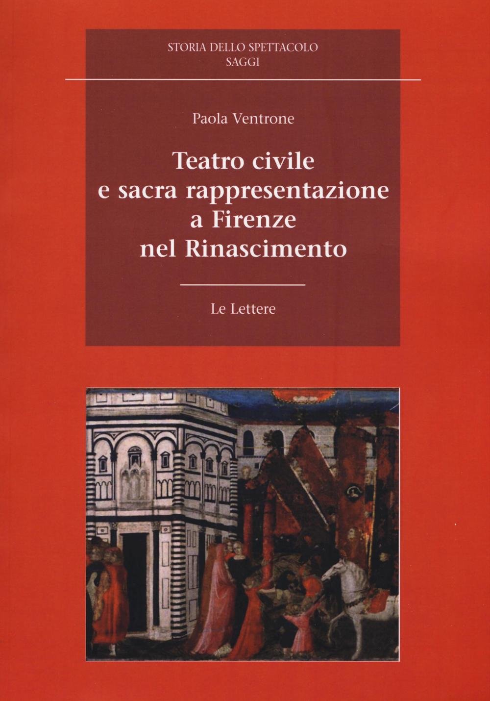 Teatro civile e sacra rappresentazione a Firenze nel Rinascimento (Storia dello spettacolo. Saggi) Film, Art & Culture