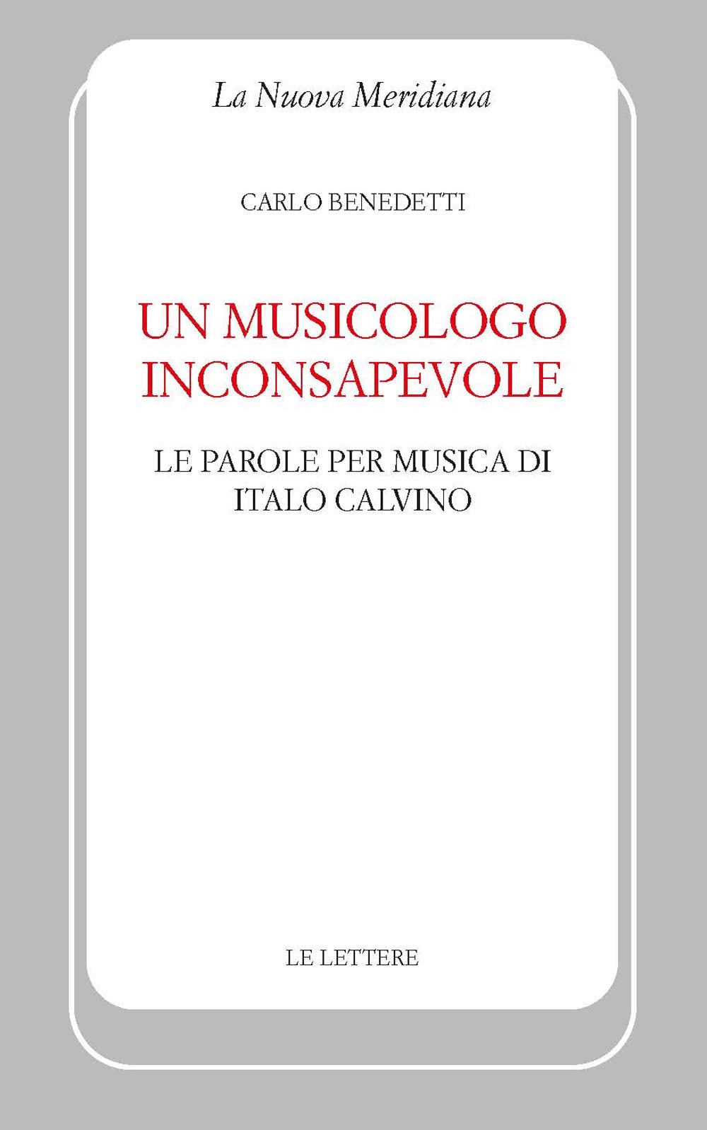 Un musicologo inconsapevole. Le parole per musica di Italo Calvino book