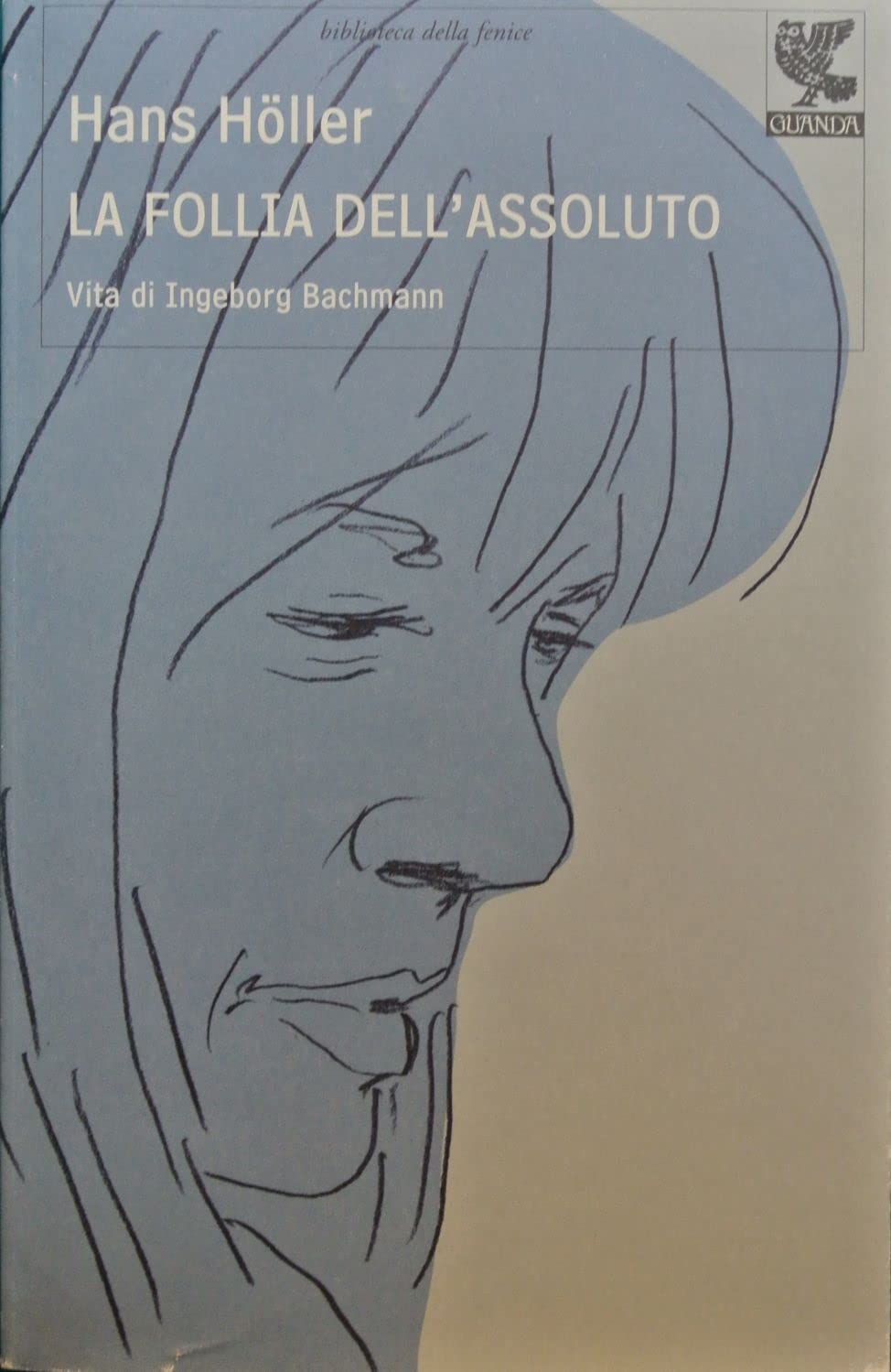 La follia dell'assoluto. Vita di Ingeborg Bachmann (Biblioteca della Fenice) Contemporary literature