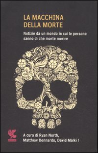 La macchina della morte. Notize da un mondo in cui le persone sanno di che morte morire book