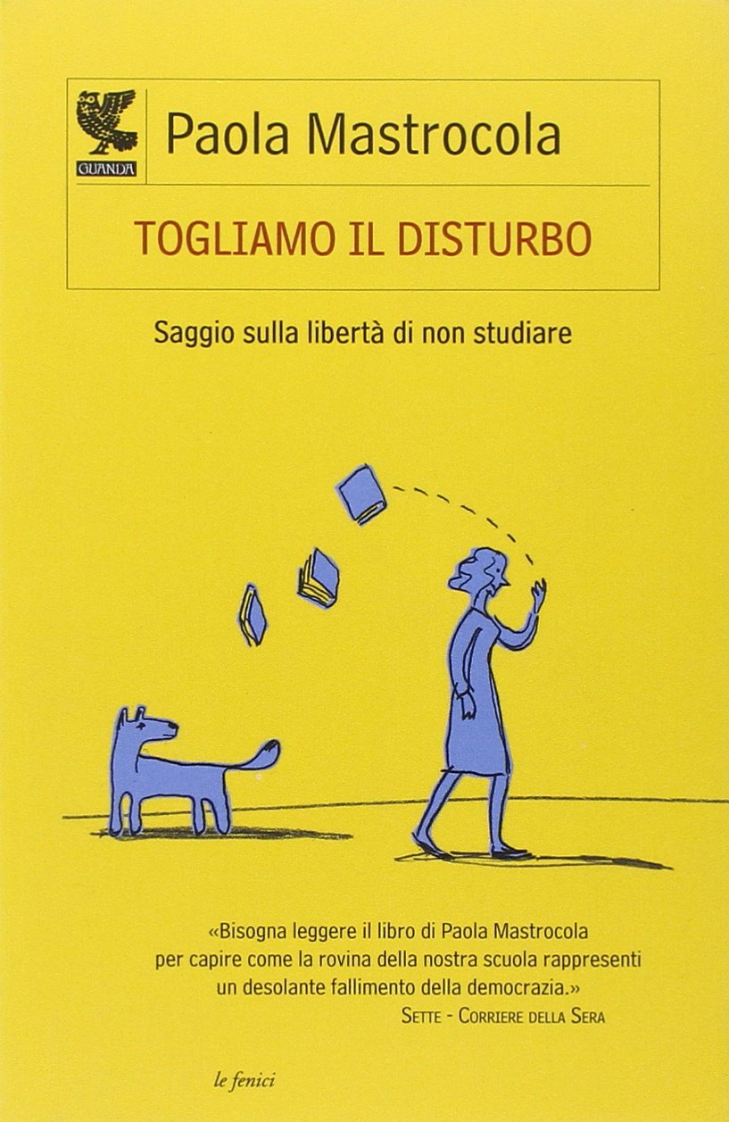 Togliamo il disturbo. Saggio sulla libertà di non studiare Books
