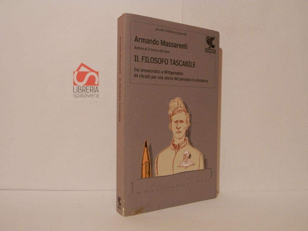 Il filosofo tascabile. Dai presocratici Wittgenstein: 44 ritratti per una storia del pensiero in miniatura Philosophy