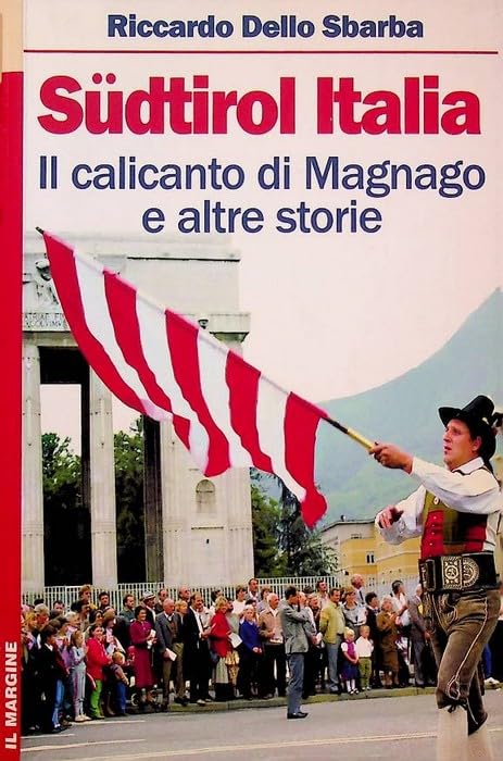 Südtirol Italia. Il calicanto di Magnago e altre storie Politics & History
