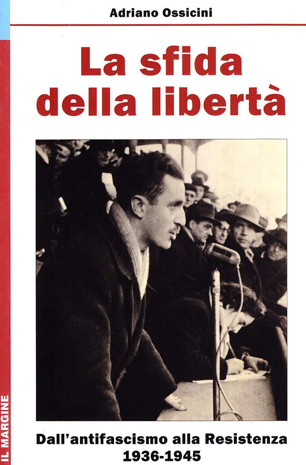 La sfida della libertà. Dall'Antifascismo alla Resistenza, 1936-1945 book