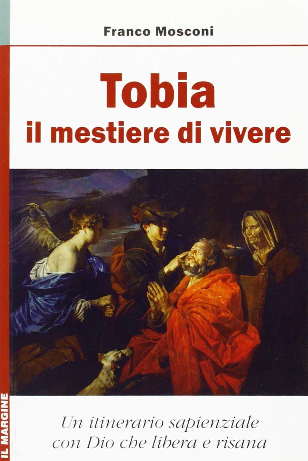 Tobia: il mestiere di vivere. Un itinerario sapienziale con Dio che risana Religion & Esotericism