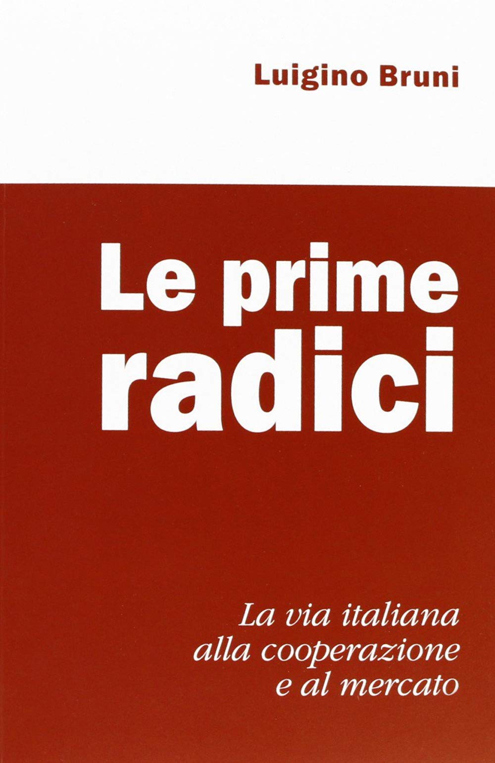 Le prime radici. La via italiana alla cooperazione e al mercato Business, Finance & Career