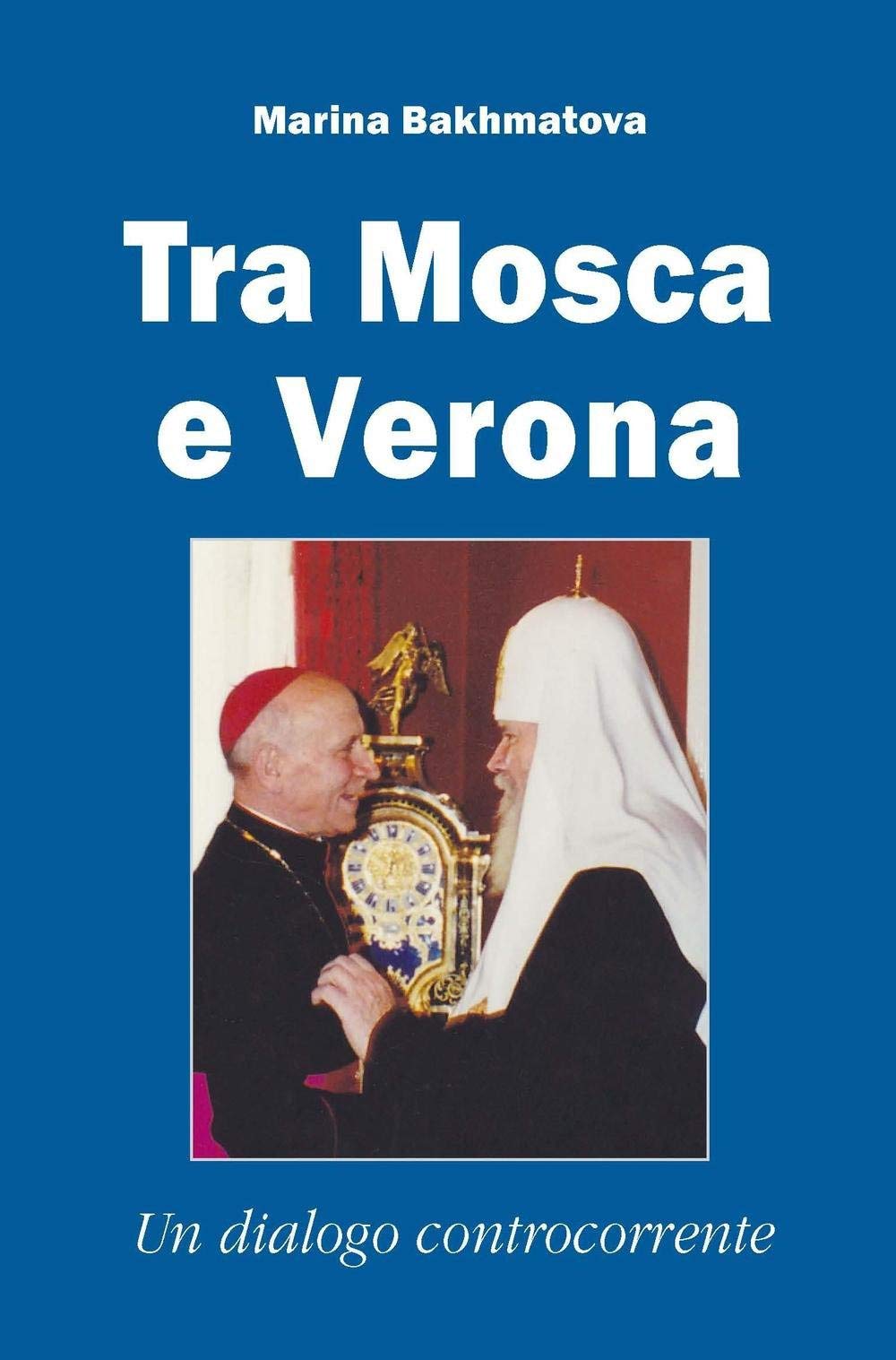 Tra Mosca e Verona. Un dialogo controcorrente book