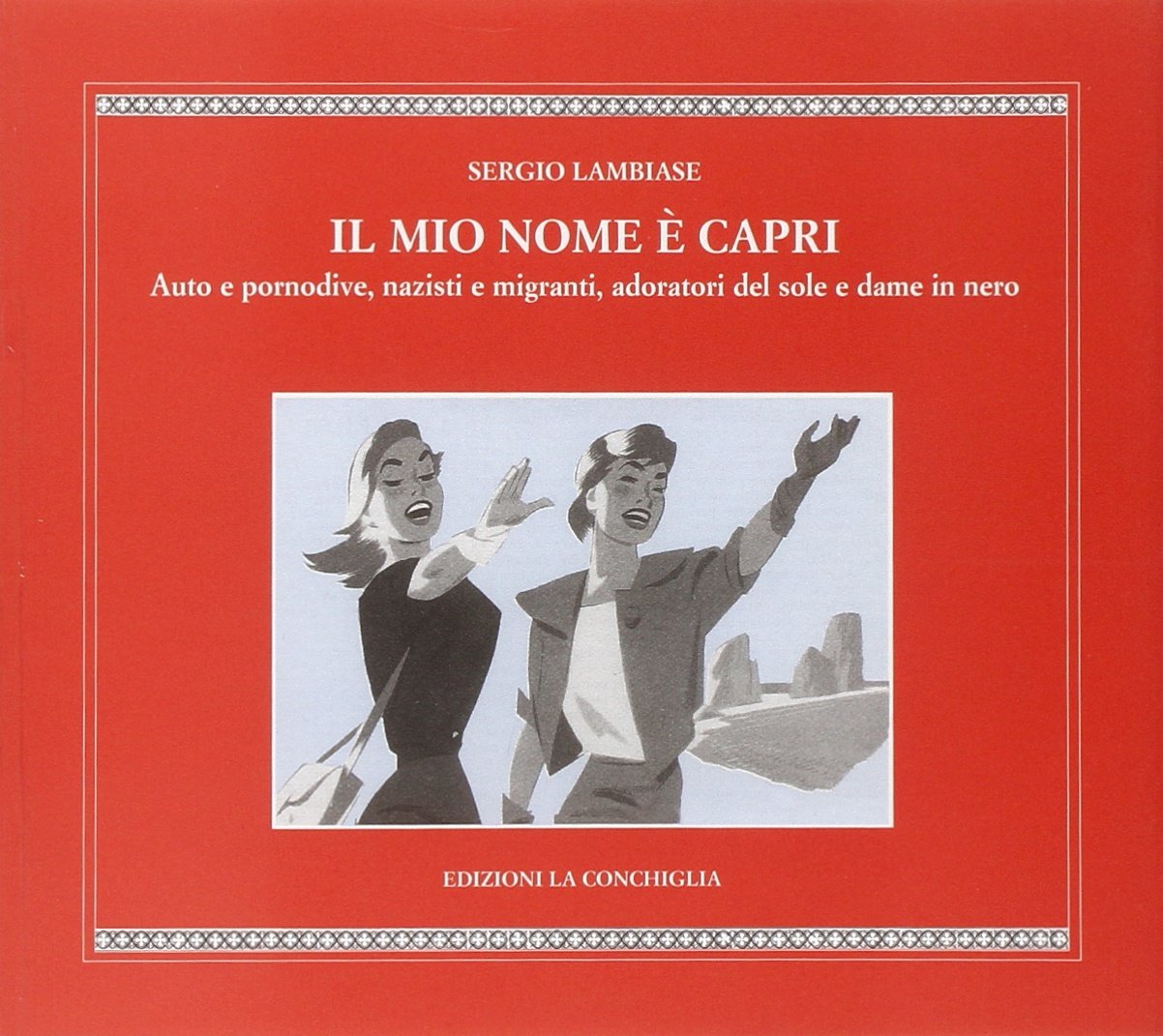 Il mio nome è Capri. Auto e pornodive, nazisti e migranti, adoratori del sole e dame in nero book