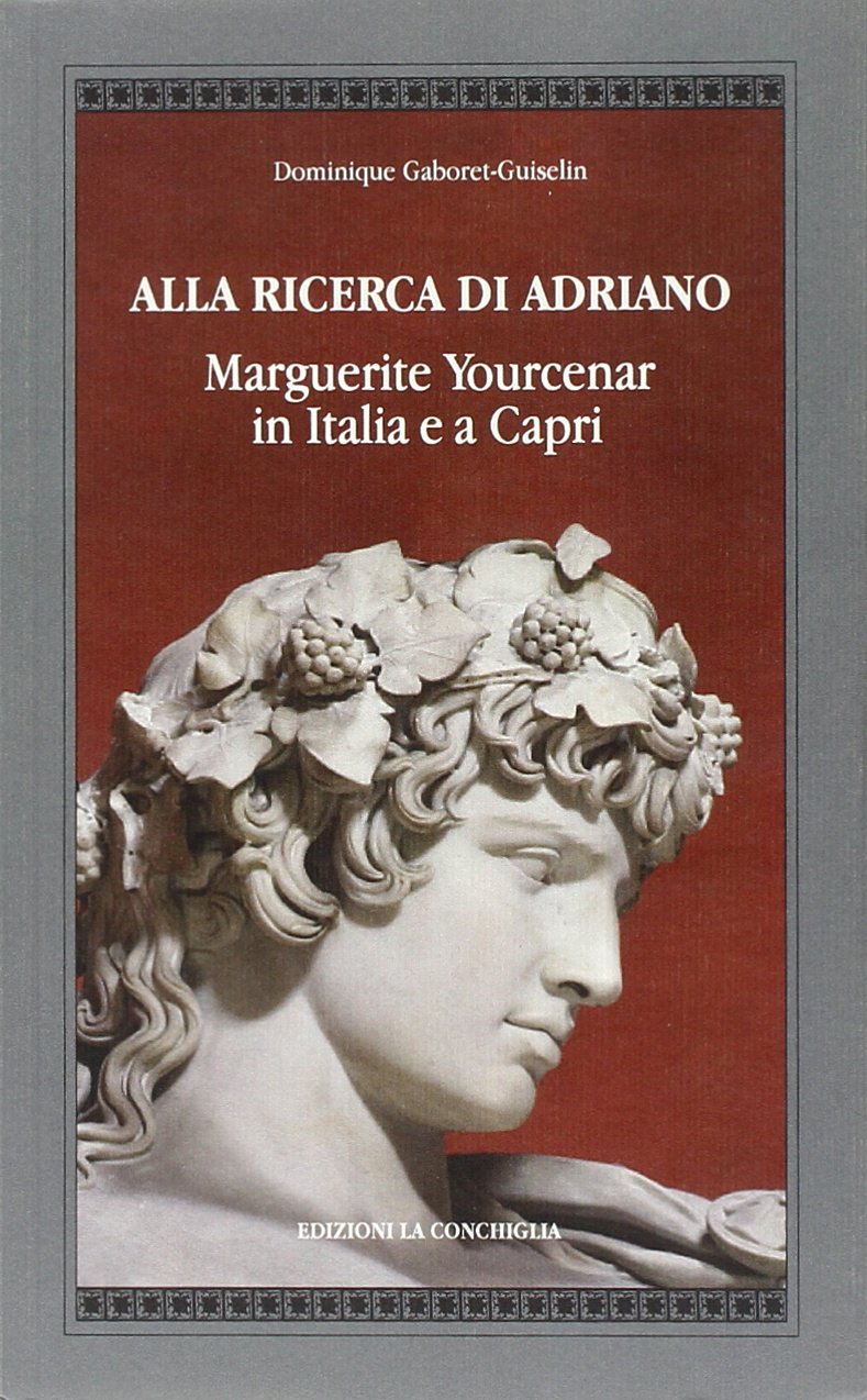 Alla ricerca di Adriano. Marguerite Yourcenar in Italia e a Capri Contemporary literature