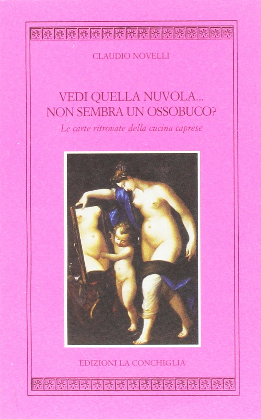 Vedi quella nuvola... non sembra un ossobuco? Le carte ritrovate della cucina caprese book