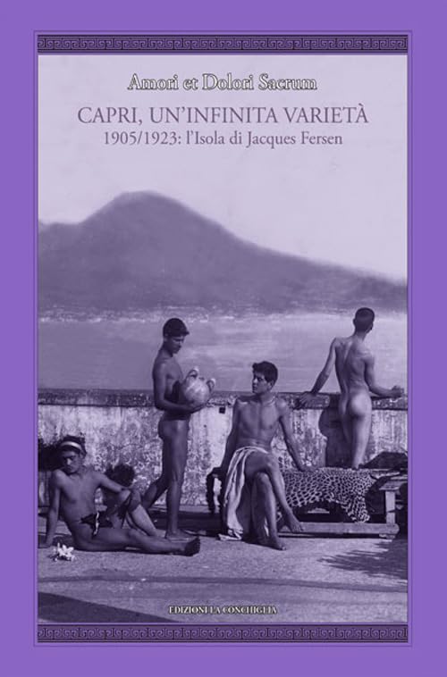 Amori et dolori sacrum. Capri, un'infinita varietà. 1905-1923: l'isola di Jacques Fersen (Fuori collana) Poetry