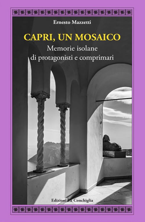 Capri, un mosaico. Memorie isolane di protagonisti e comprimari Leisure, Home & Garden