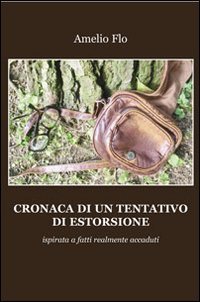 Cronaca di un tentativo di estorsione ispirata a fatti realmente accaduti book