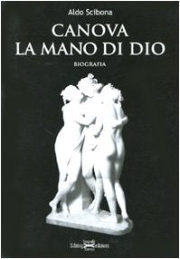Canova. La mano di Dio. Ediz. illustrata (Biografie d'arte) Art & Literature