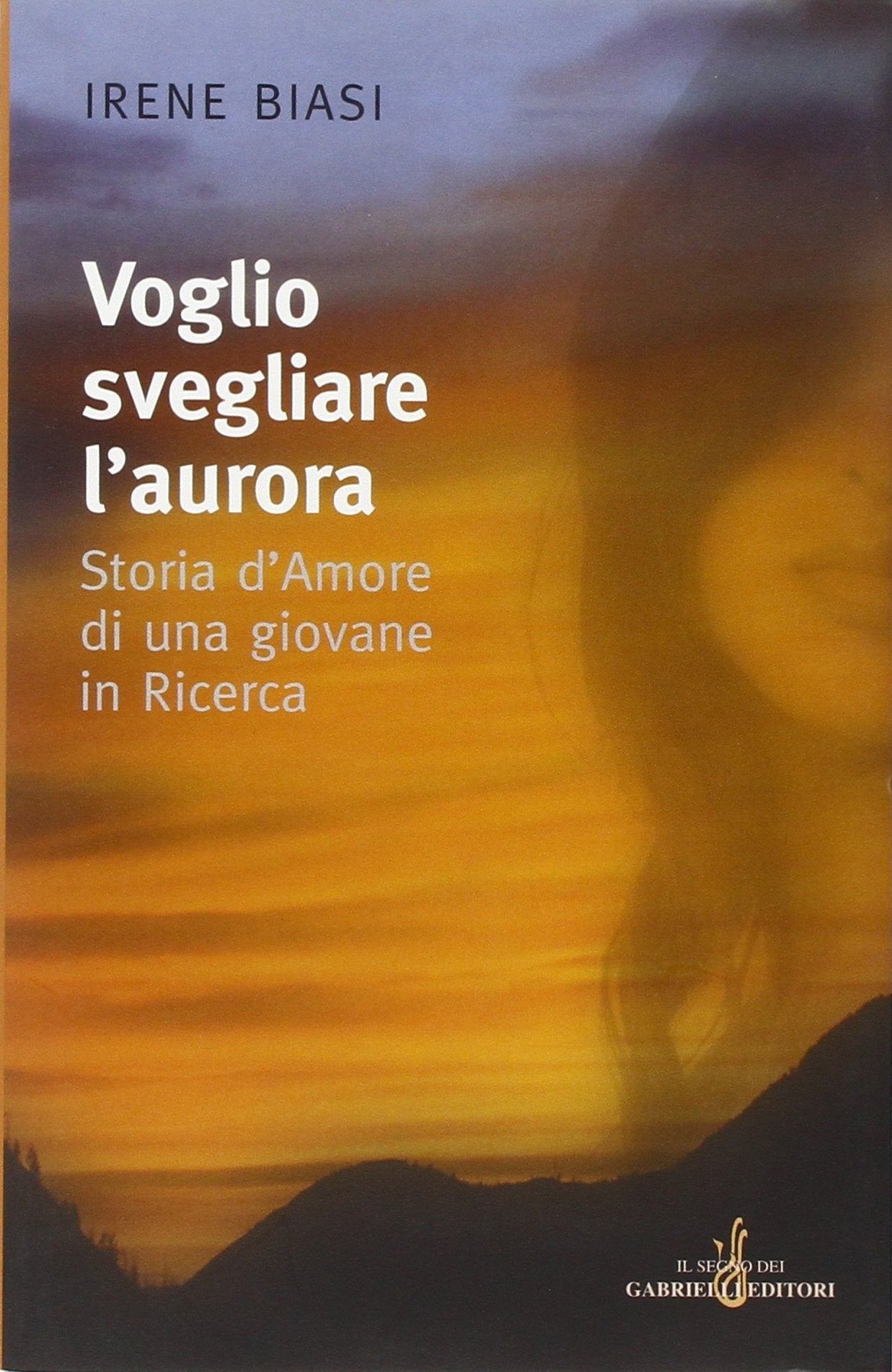 Voglio svegliare l'aurora. Storia d'amore di una giovane in ricerca book