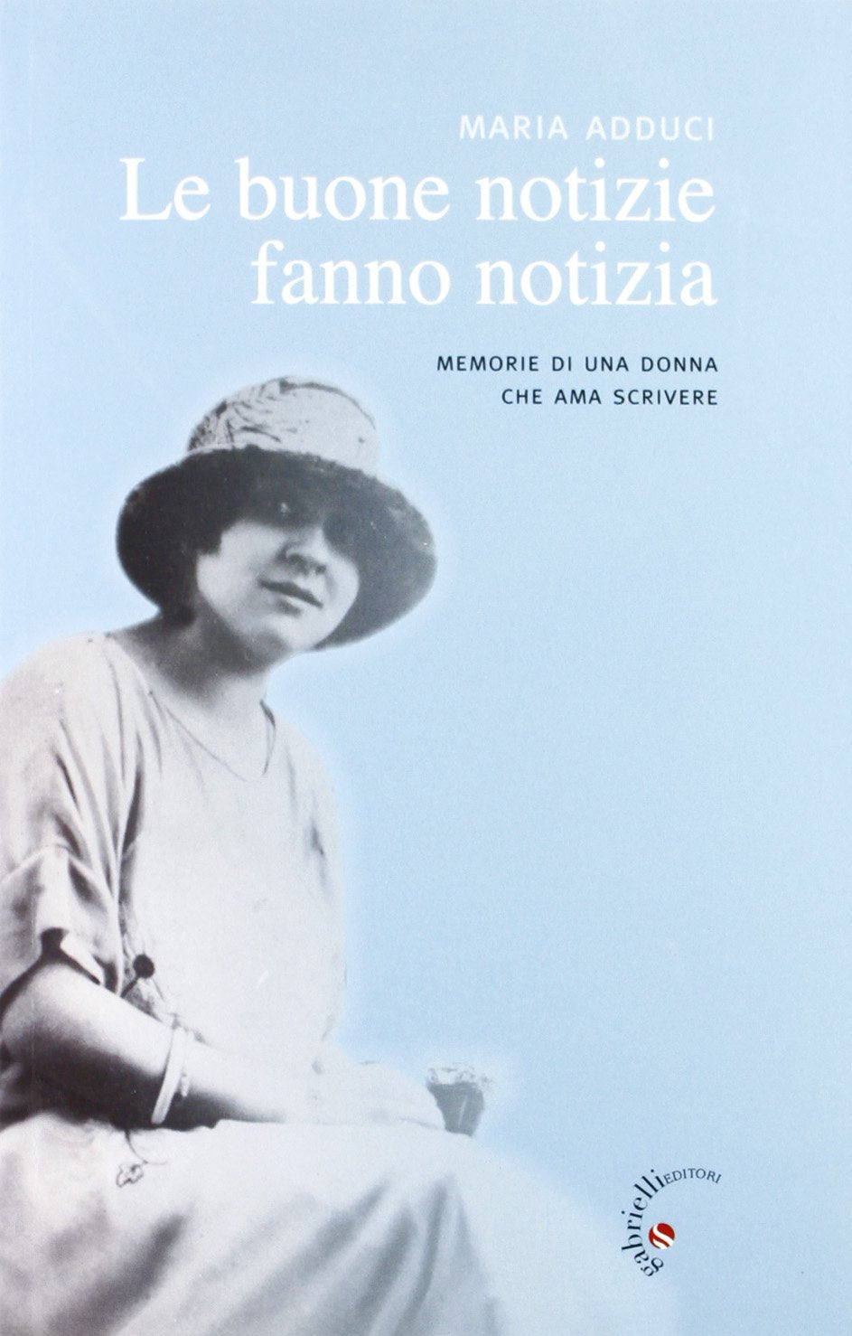 Le buone notizie fanno notizia. Memorie di una donna che ama scrivere book
