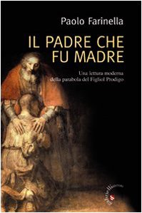 Il Padre che fu madre. Una lettura moderna della parabola del Figliol Prodigo Religion & Esotericism