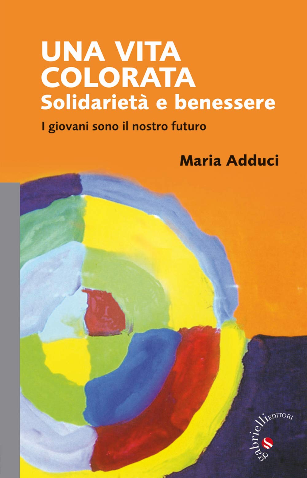 Una vita colorata. Solidarietà e benessere. I giovani sono il nostro futuro book
