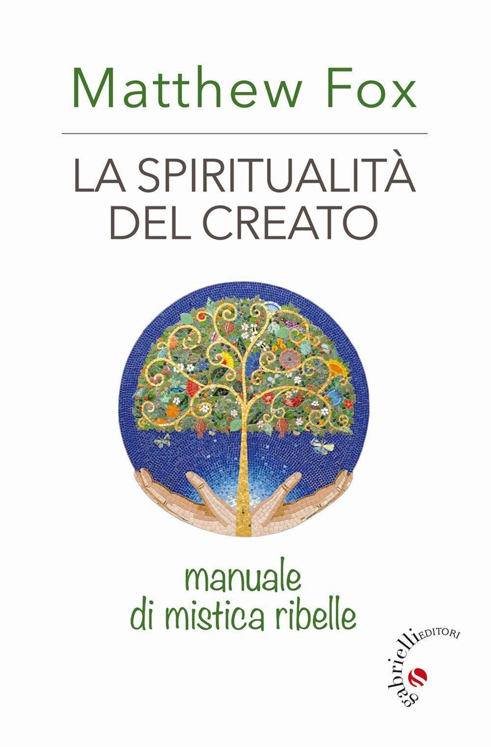 La spiritualità del creato. Manuale di mistica ribelle Religion & Esotericism